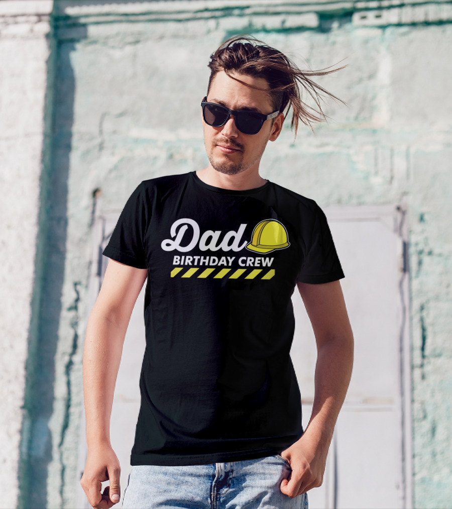 Dad Birthday Crew Hard Hat T-Shirt