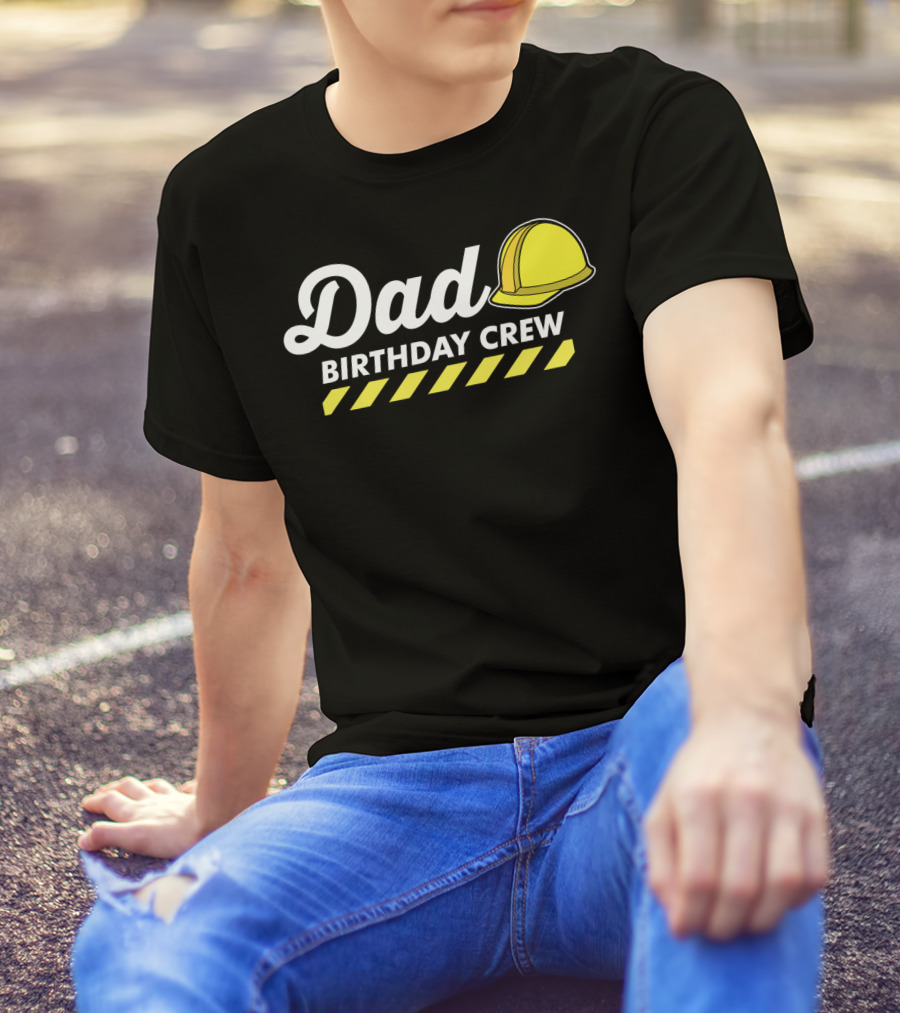 Dad Birthday Crew Hard Hat T-Shirt