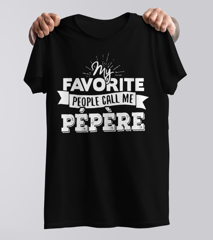 My Favorite People Call Me Pépère T-Shirt