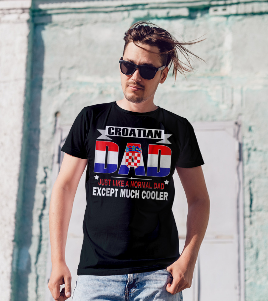 Croatian Dad Just Like A Normal Dad Except Much Cooler Flag85 T-Shirt