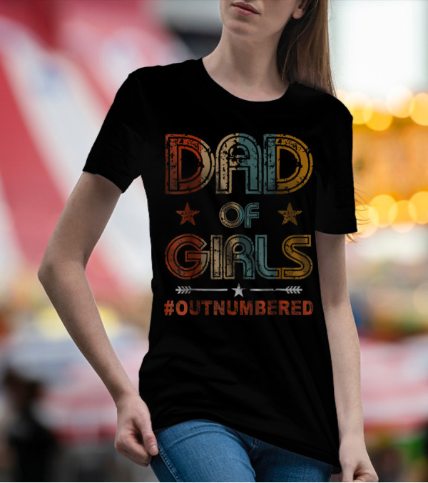 DAD OF GIRLS #OUTNUMBERED Stars And Arrow T-Shirt