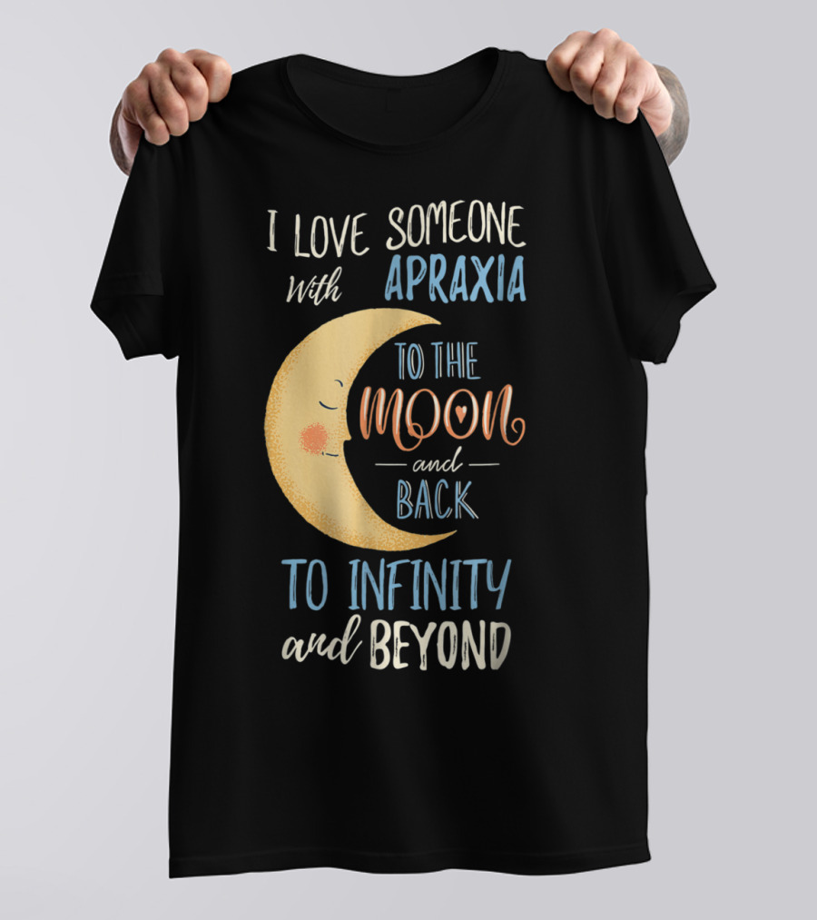 I Love Someone With Apraxia To The Moon And Back To Infinity And Beyond T-Shirt