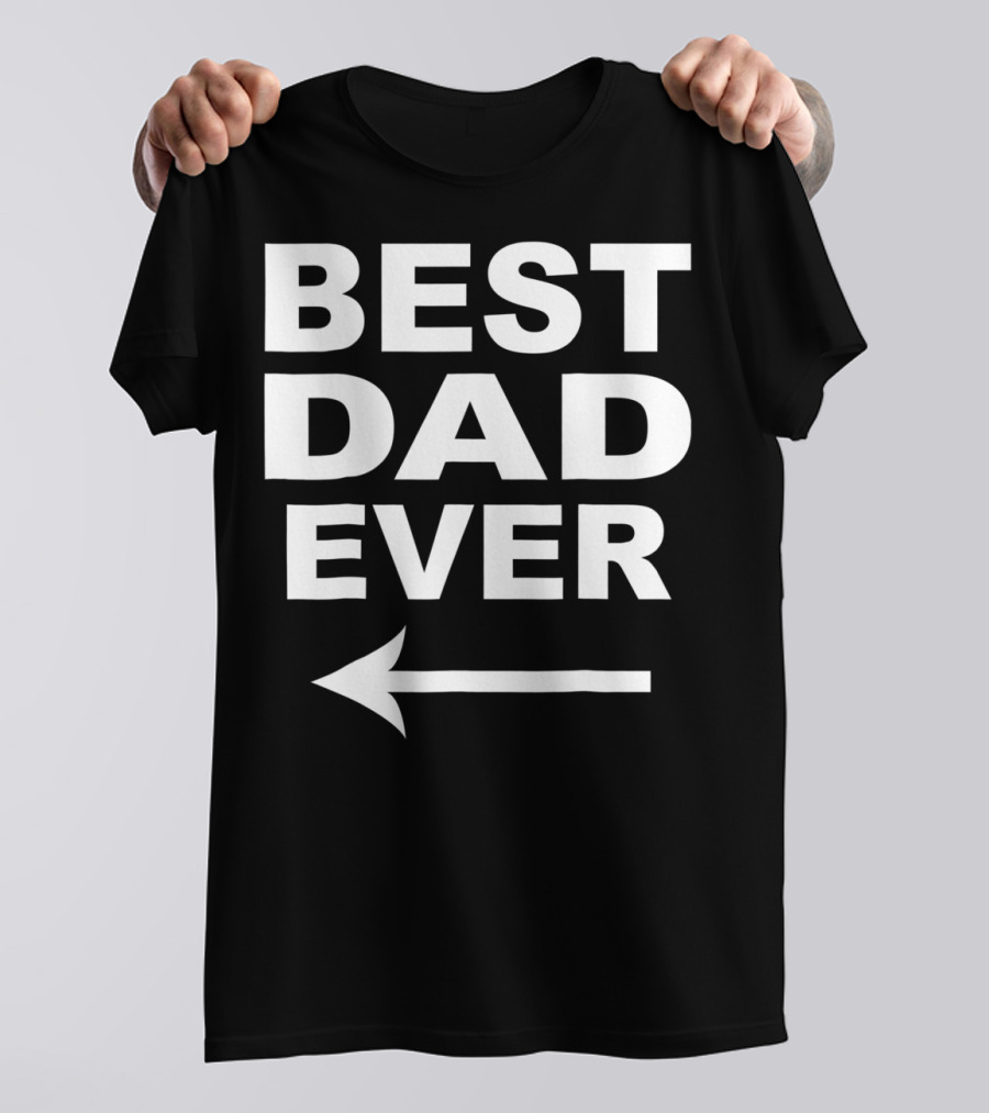 Best Dad Ever With Left Arrow Pointer For Family Humor T-Shirt