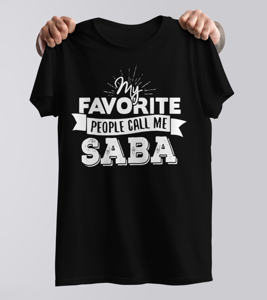 My Favorite People Call Me Saba T-Shirt