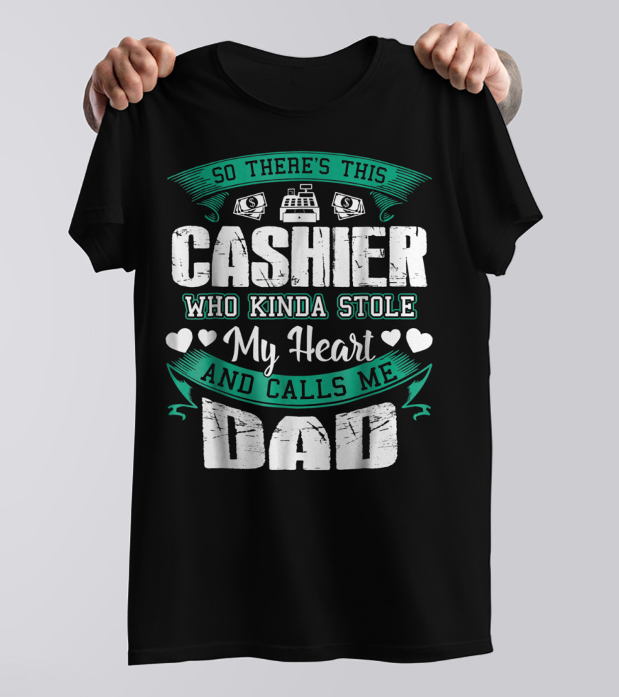 So There's This Cashier Who Kinda Stole My Heart And Calls Me Dad T-Shirt