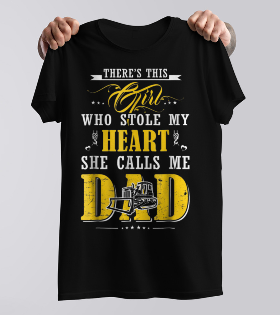 There's This Girl Who Stole My Heart She Calls Me Dad Heavy Equipment Operator T-Shirt
