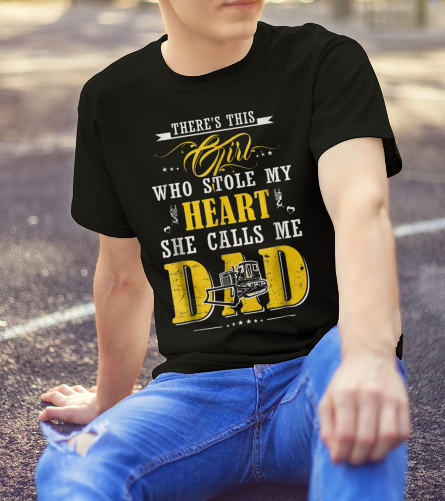 There's This Girl Who Stole My Heart She Calls Me Dad Heavy Equipment Operator T-Shirt