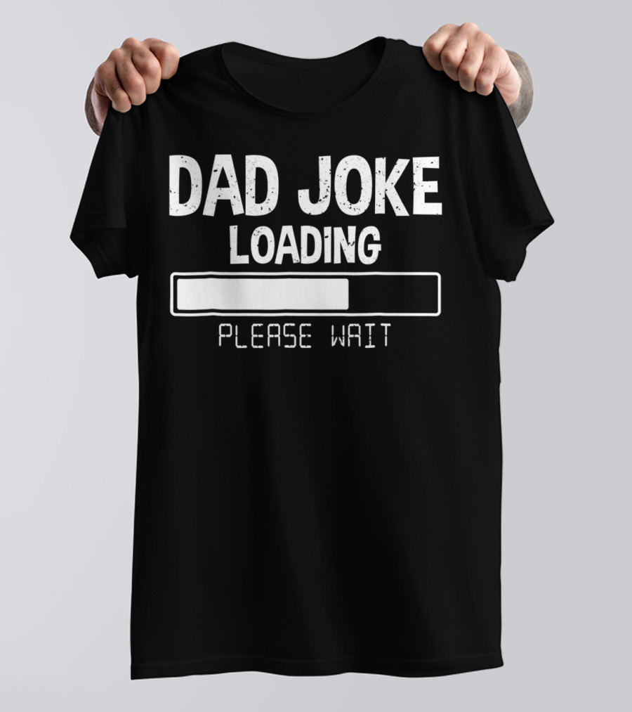 Dad Joke Loading Please Wait Meter Comedy T-Shirt
