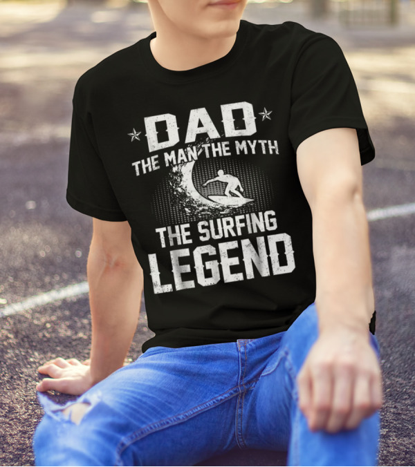 DAD The Man The Myth The Surfing Legend Wave T-Shirt