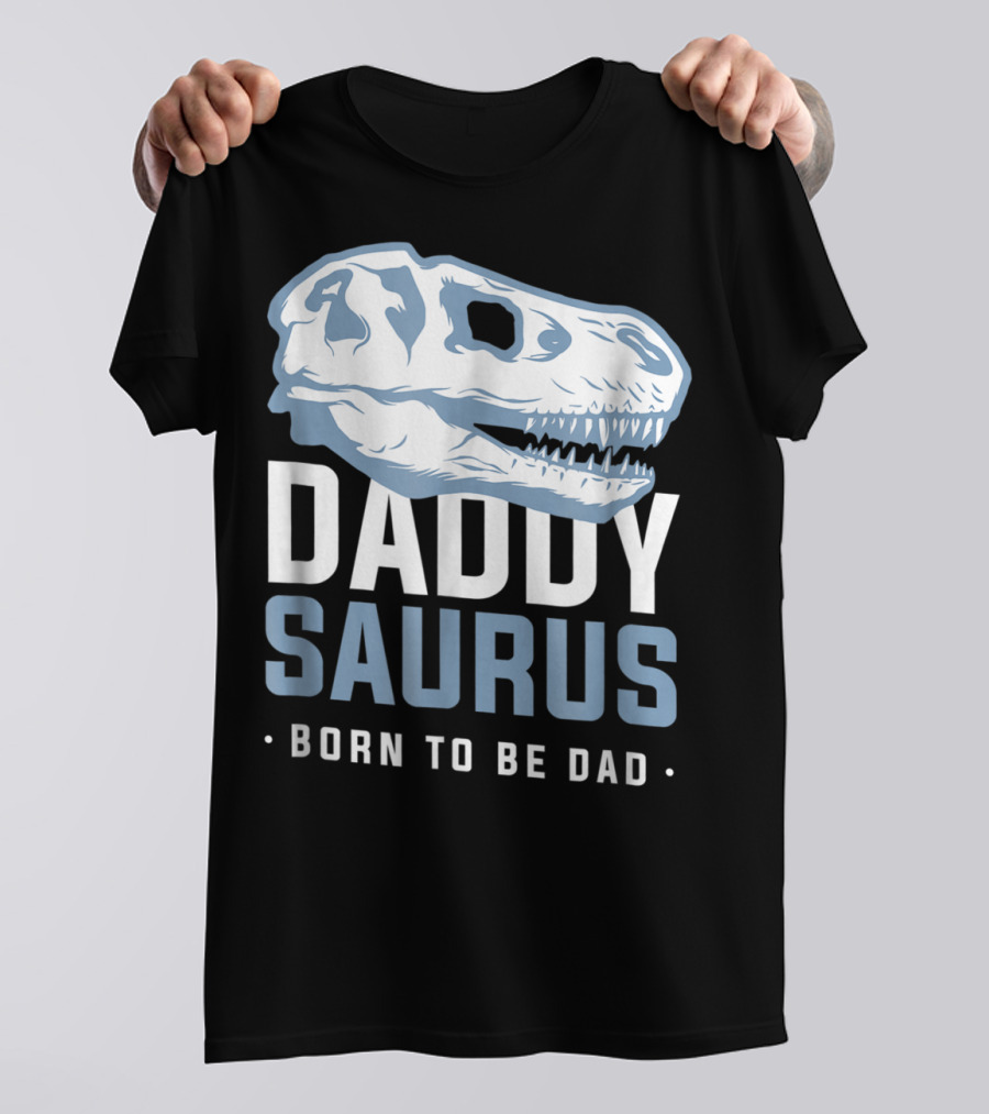 DaddySaurus Trex Born To Be Dad T-Shirt