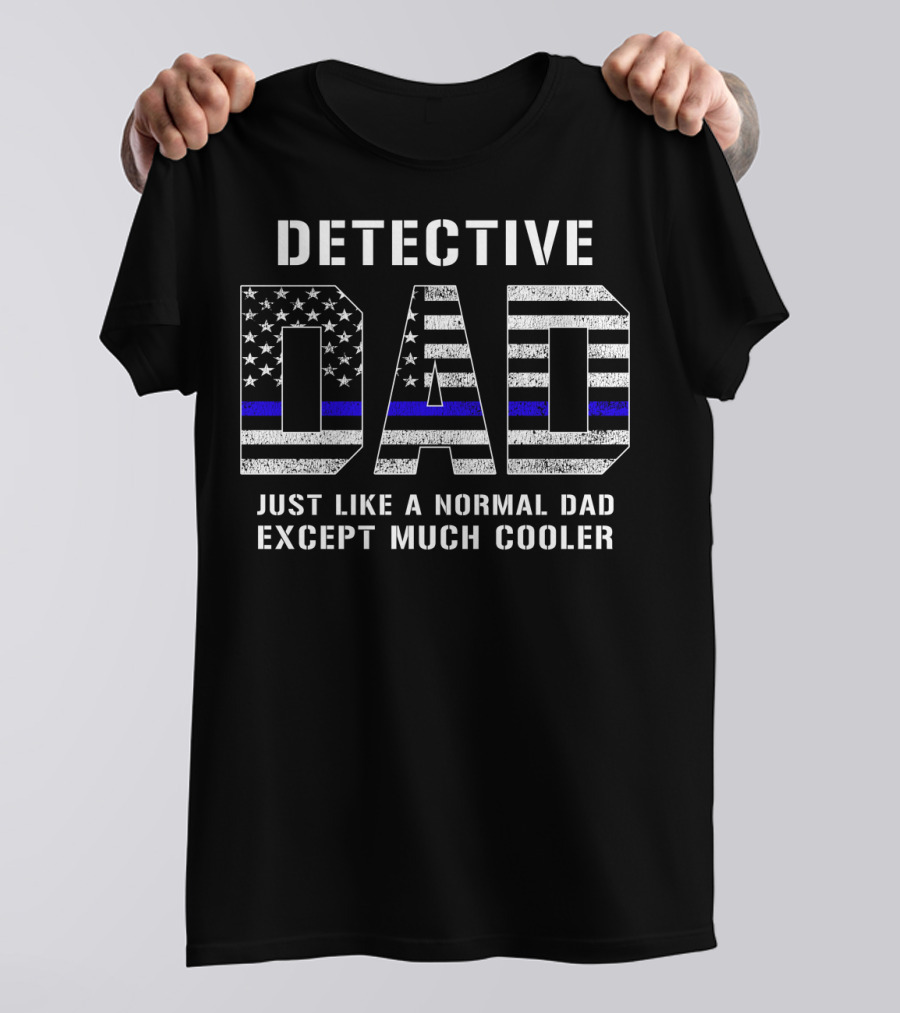 Detective Dad Like A Normal Dad Except Much Cooler American Flag Thin Blue Line T-Shirt