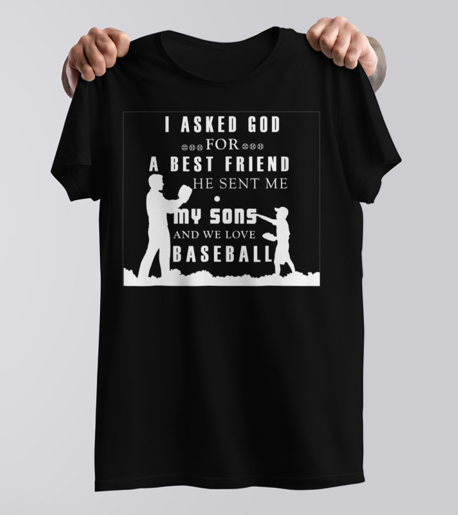 I Asked God For A Best Friend He Sent Me My Sons And We Love Baseball T-Shirt