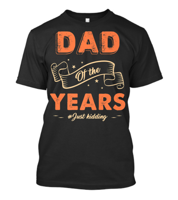Dad Of The Years #Just Kidding Fathers Day Funny Family T-Shirt