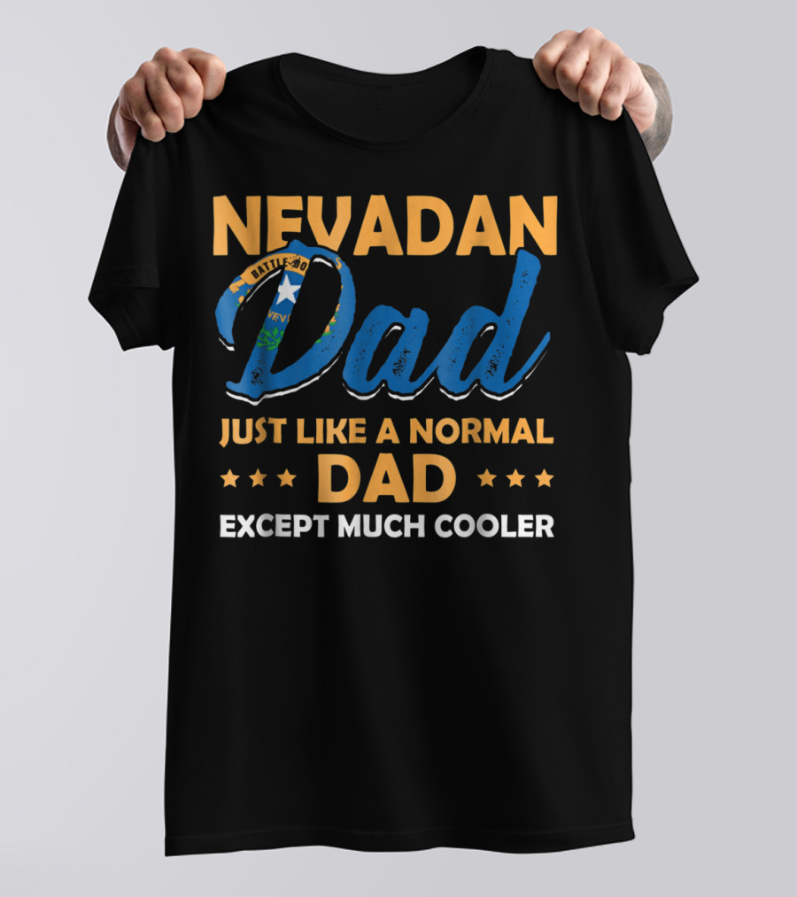 Nevadan Dad Just Like A Normal Dad Except Much Cooler T-Shirt