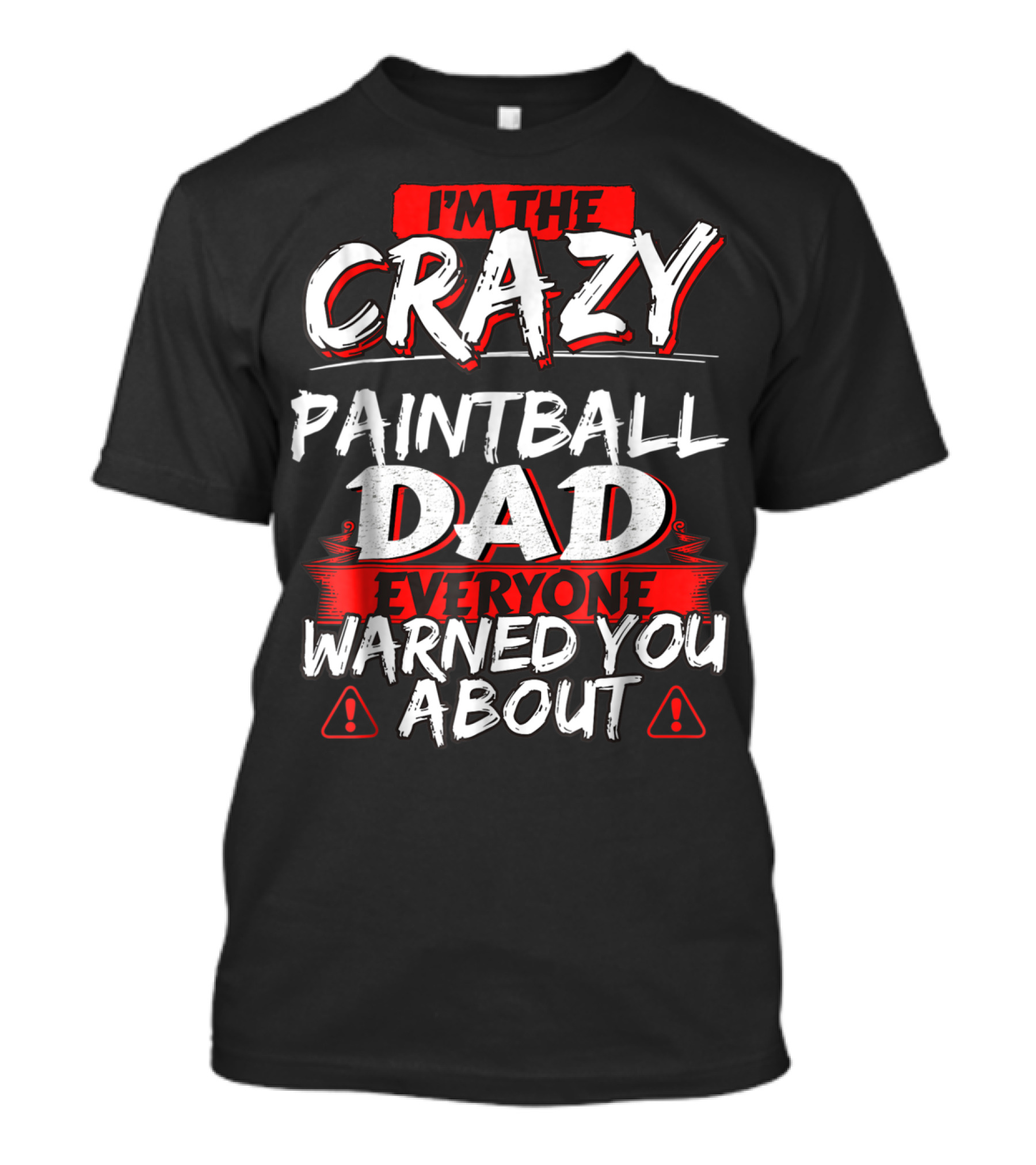I'm The Crazy Paintball Dad Everyone Warned You About T-Shirt