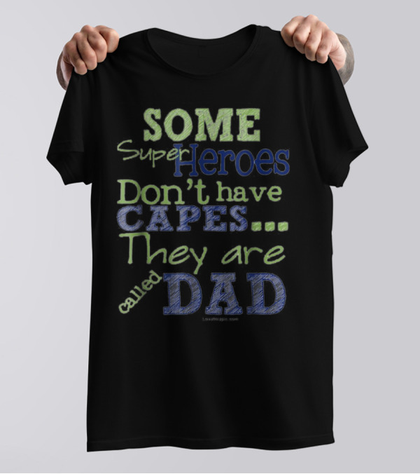 Some Super Heroes Don't Have Capes They Are Called Dad T-Shirt