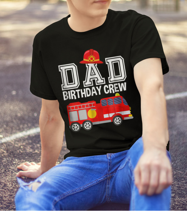 Dad Birthday Crew Fireman Hat Fire Truck Party T-Shirt
