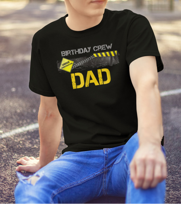Dad Under Construction Birthday Crew Party T-Shirt