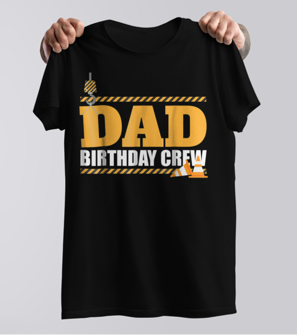 Dad Birthday Crew Construction Theme With Crane And Cones T-Shirt