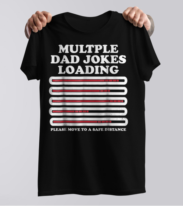 Multiple Dad Jokes Loading Please Move To A Safe Distance T-Shirt