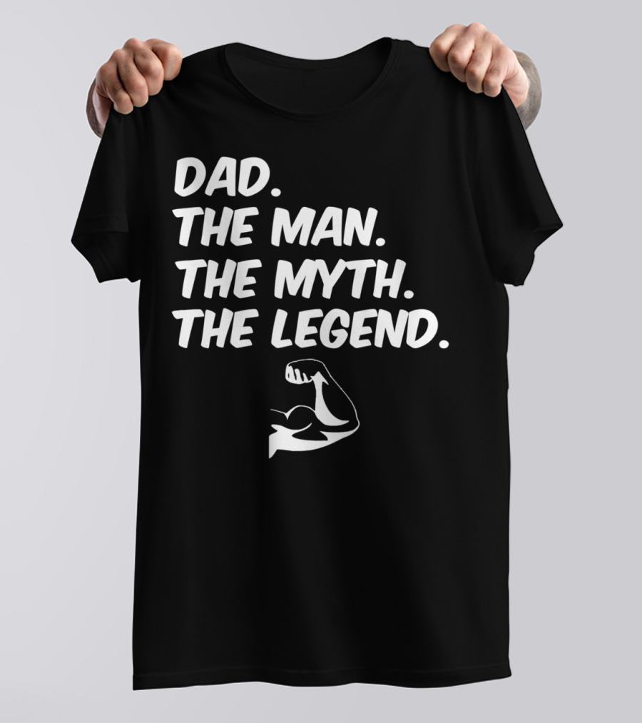 Dad The Man The Myth The Legend Flexed Muscle T-Shirt