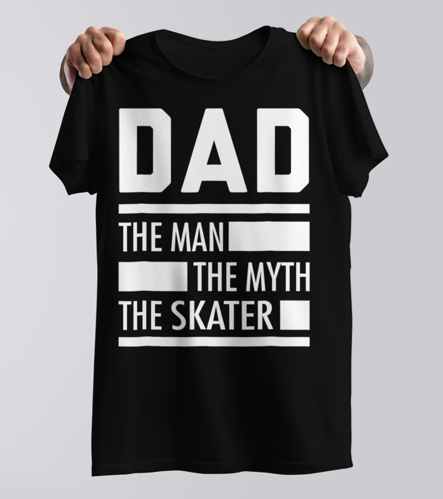 DAD THE MAN THE MYTH THE SKATER For Skaters93 T-Shirt