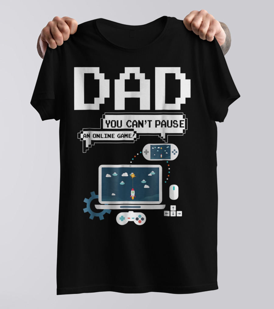 DAD You Can't Pause An Online Game Gamer Laptop Controller Pixel T-Shirt