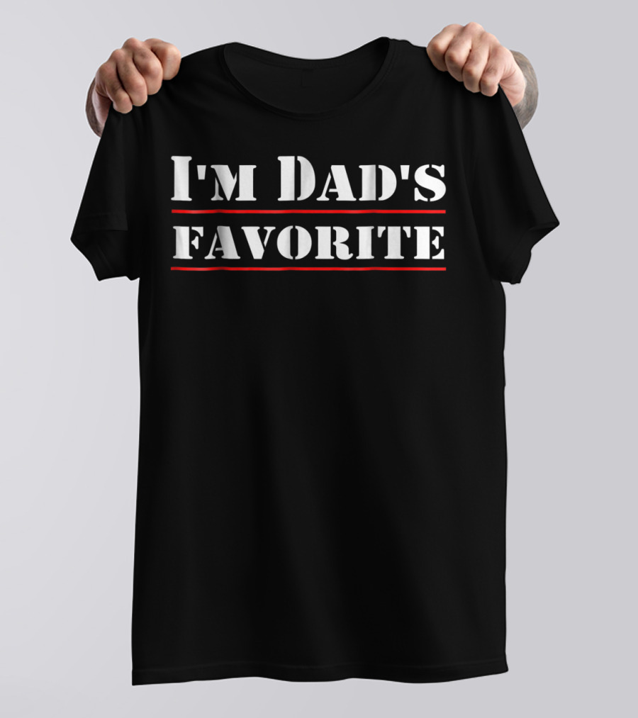 I'm Dad's Favorite T-Shirt
