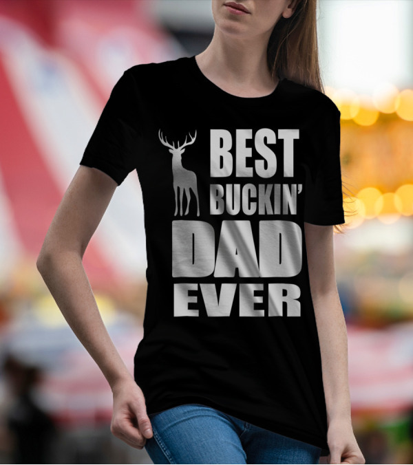 Best Buckin' Dad Ever Deer Hunting Enthusiast T-Shirt