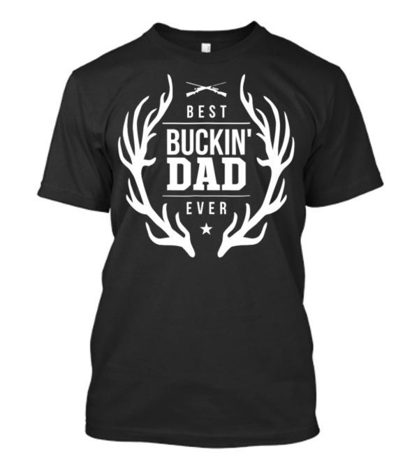 Best Buckin' Dad Ever Deer Hunting Rifle Antlers T-Shirt