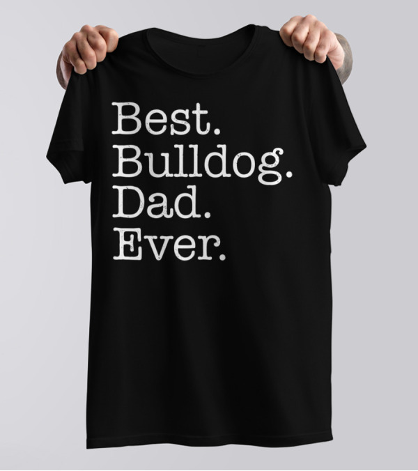 Best Bulldog Dad Ever Typography T-Shirt