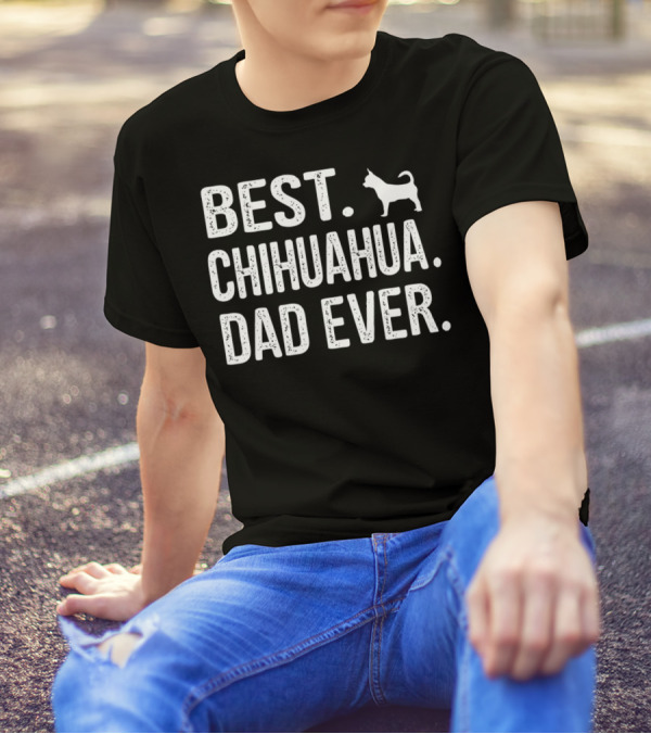 BEST CHIHUAHUA DAD EVER Dog T-Shirt