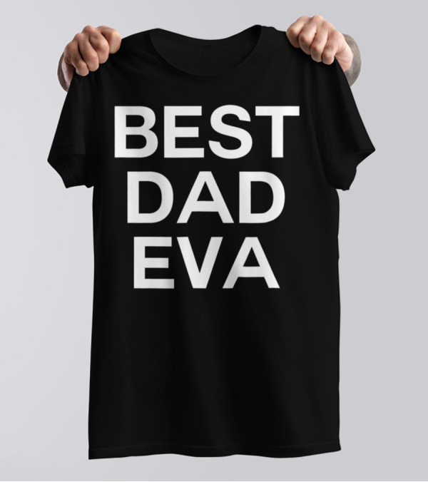 BEST DAD EVA T-Shirt