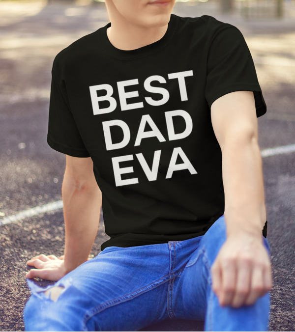 BEST DAD EVA T-Shirt