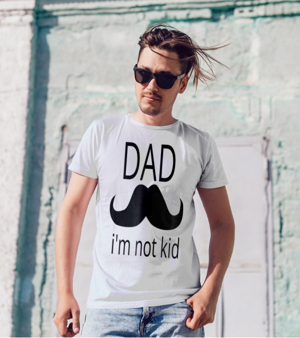 Dad Mustache I'm Not Kid T-Shirt