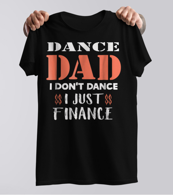 Dance Dad I Don't Dance I Just Finance Funny Birthday Definition T-Shirt