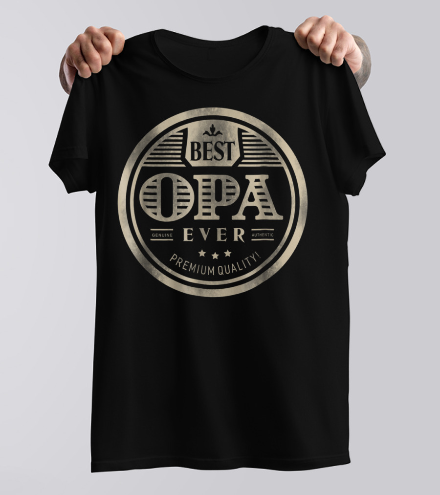 Best Opa Ever Genuine Authentic Premium Quality T-Shirt