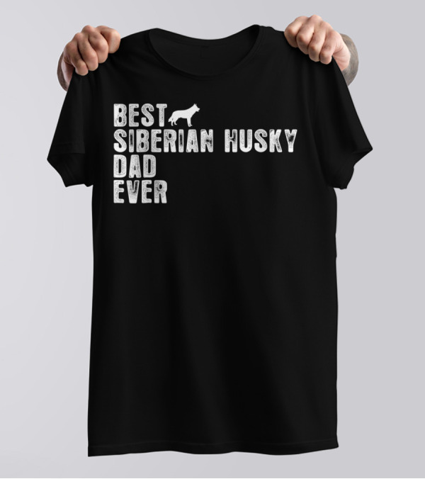 BEST SIBERIAN HUSKY DAD EVER SIBERIAN HUSKY T-Shirt
