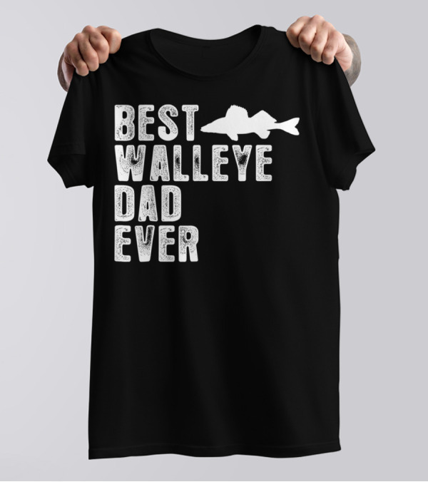 BEST WALLEYE DAD EVER FISHING T-Shirt