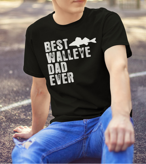 BEST WALLEYE DAD EVER FISHING T-Shirt