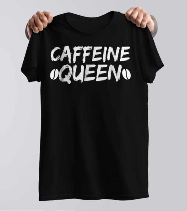 Caffeine Queen Humor Cappuccino Espresso Lover T-Shirt