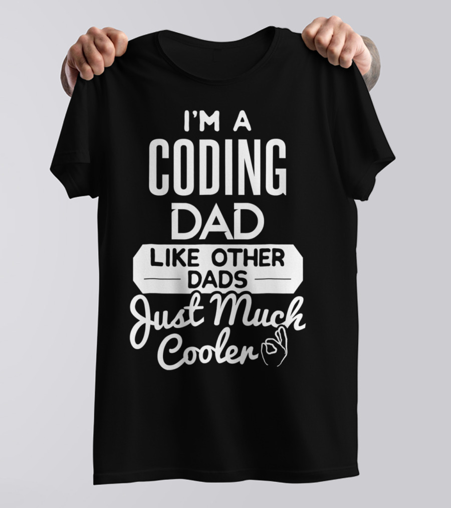 I'm A Coding Dad Like Other Dads Just Much Cooler T-Shirt