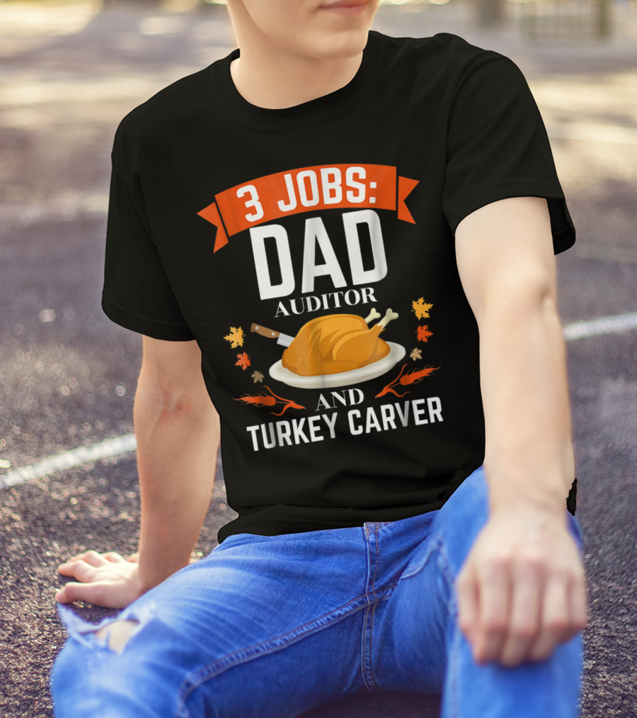 3 Jobs Dad Auditor And Turkey Carver T-Shirt