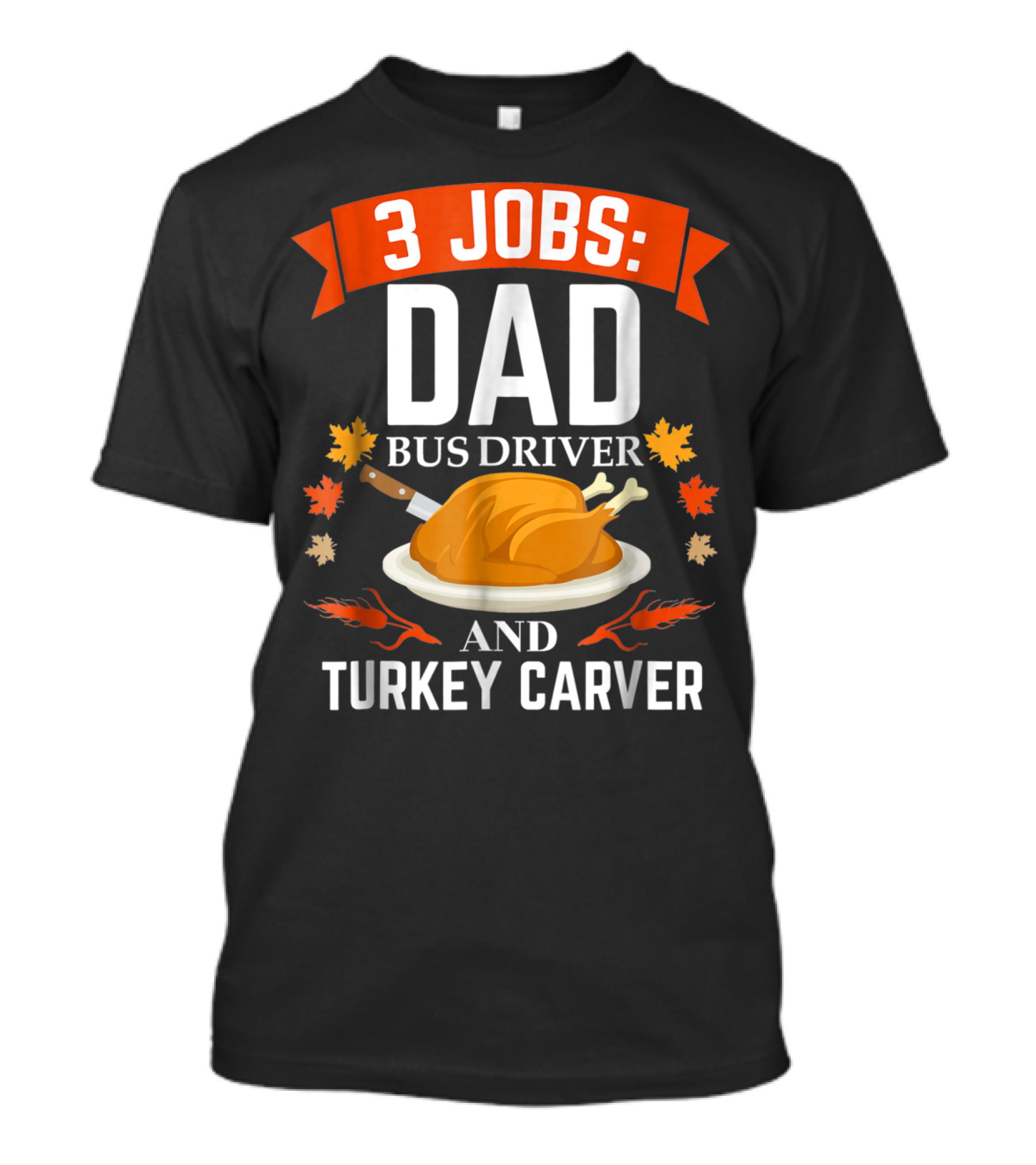 3 Jobs Dad Bus Driver And Turkey Carver T-Shirt