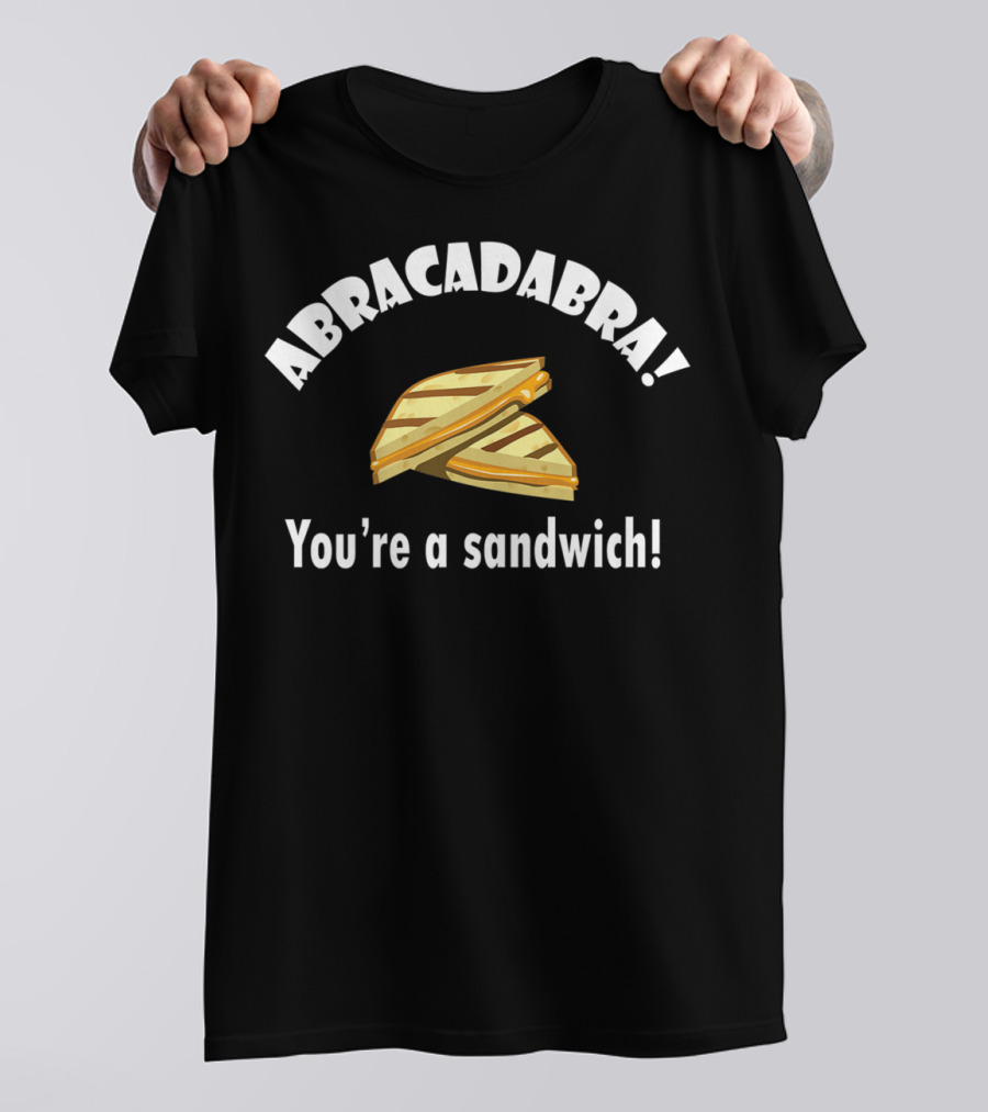 Abracadabra You're A Sandwich Dad Joke Birthday T-Shirt