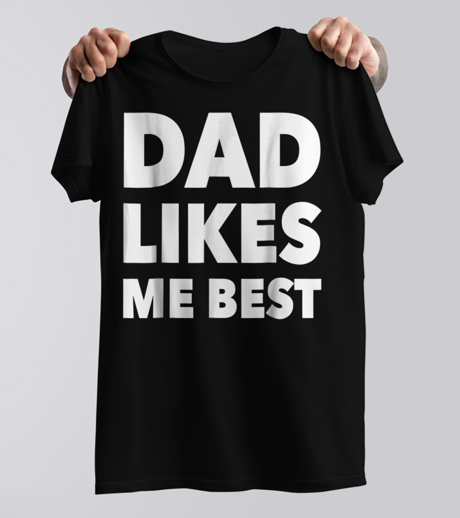 Dad Likes Me Best Funny Sibling Gag Family T-Shirt