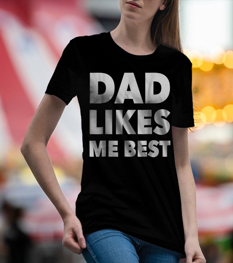Dad Likes Me Best Funny Sibling Gag Family T-Shirt