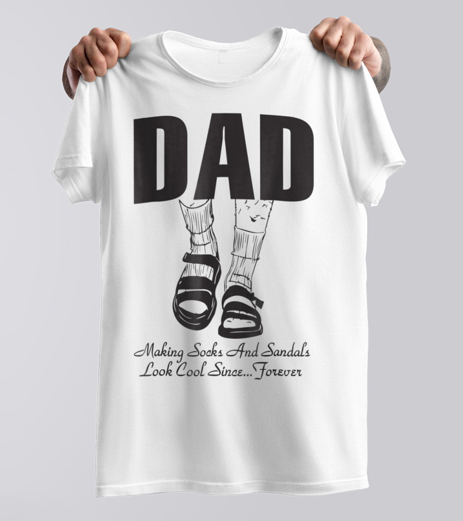 Dad Making Socks And Sandals Look Cool Since Forever Tees48 T-Shirt