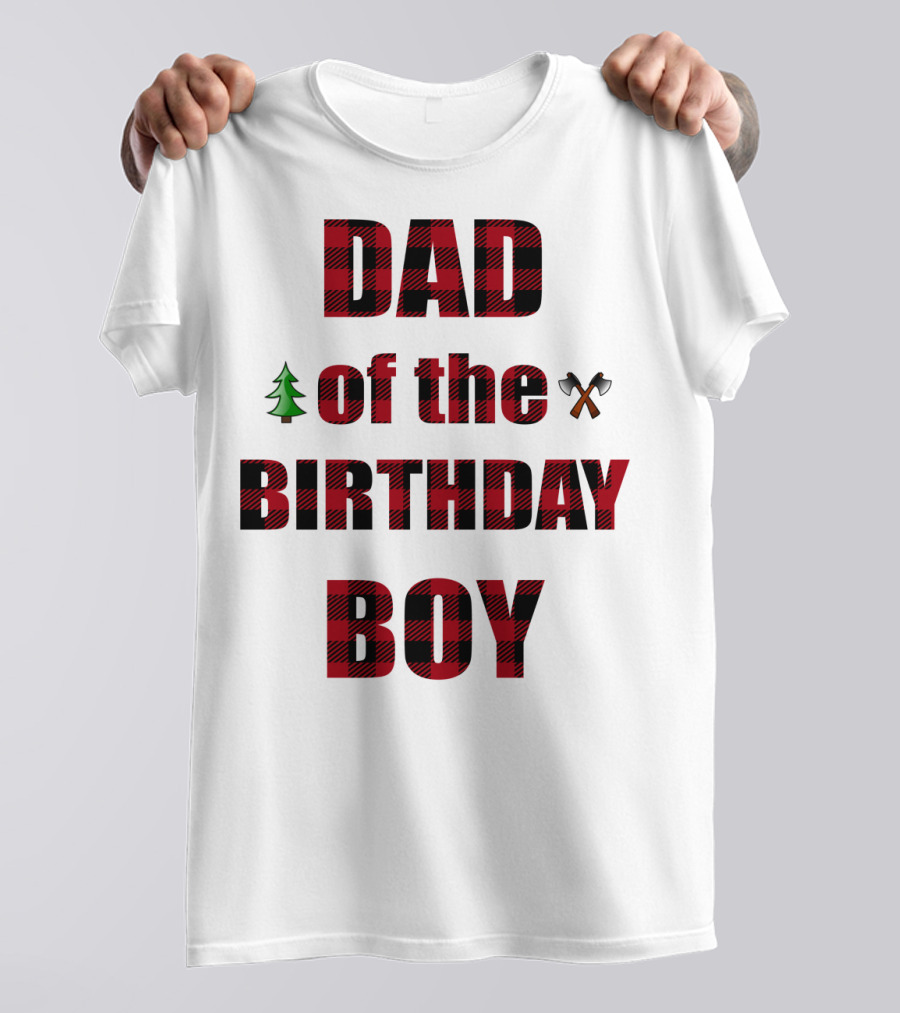 Dad Of The Birthday Boy Tree And Crossed Axes Plaid Lumberjack Birthday Party T-Shirt