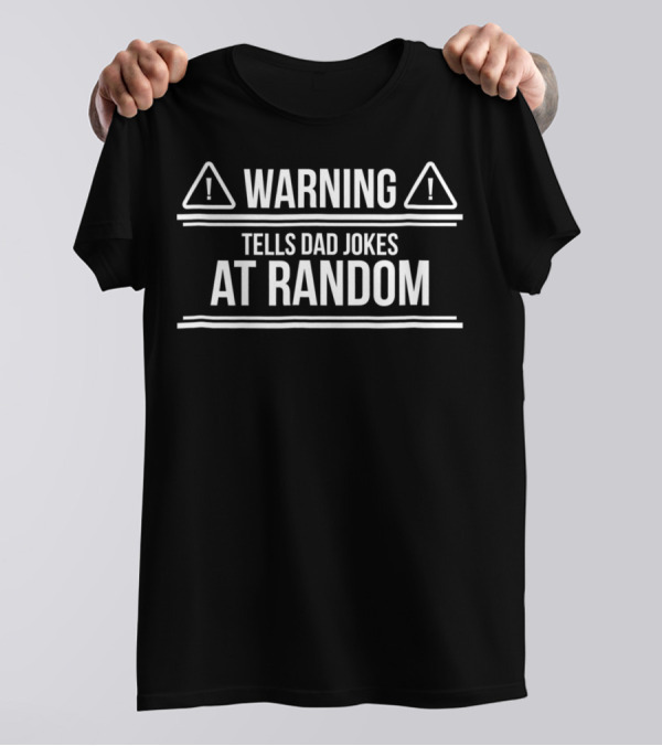 Warning Tells Dad Jokes At Random From Daughter Son T-Shirt